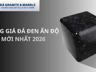 Bảng giá đá đen Ấn Độ mới nhất năm 2026