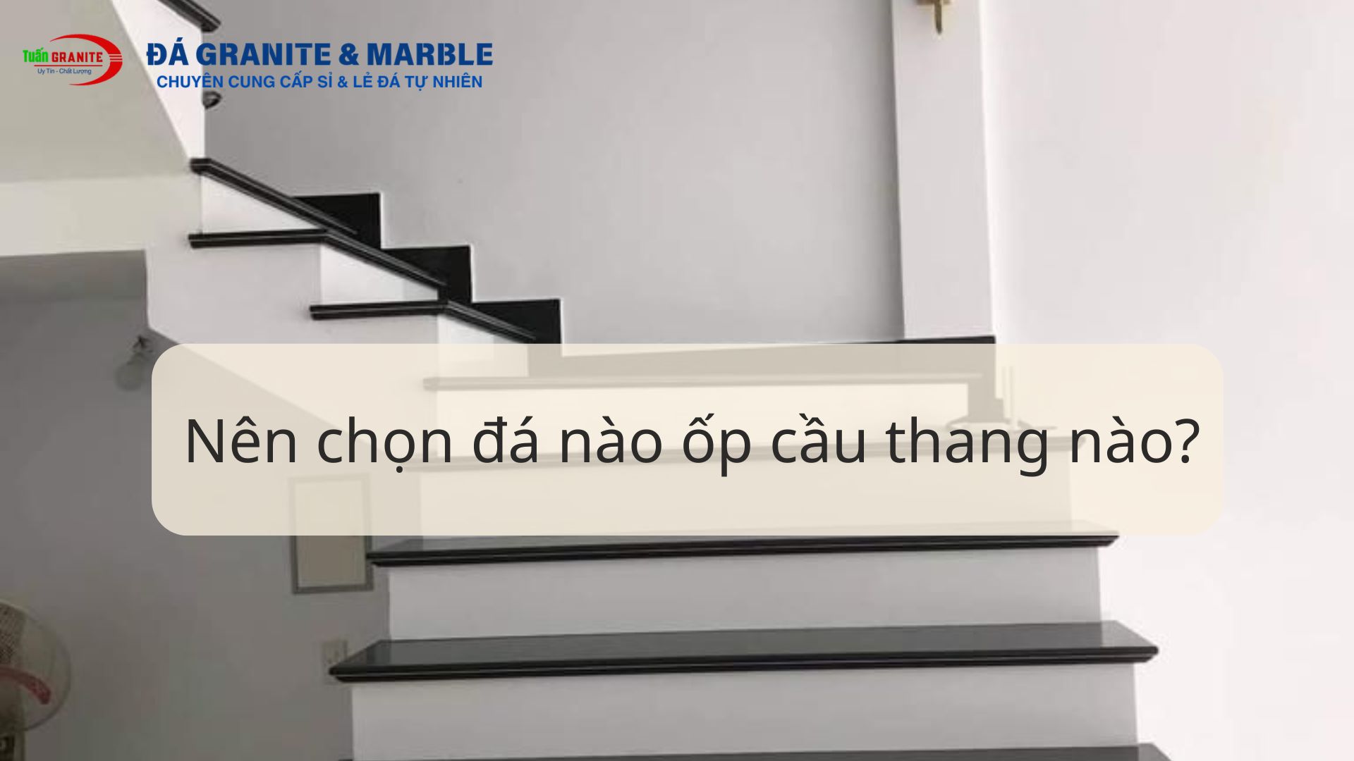 Nên chọn loại đá ốp cầu thang nào?